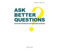 Ask Better Questions: The One Skill That Improves Every Relationship and Meeting