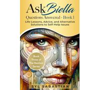 Ask Biella - Questions Answered - Book 1: Life-Lessons, Advice, and Alternative Solutions to Self-Help Issues (Book Three of The Realism Series )