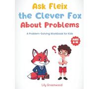 Ask Felix the Clever Fox About Problems: A Problem-Solving Workbook for Kids (Ages 6-10)