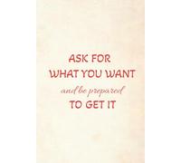 Ask for What You Want and Be Prepared to Get it: Prayer Journal