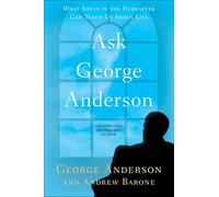 Ask George Anderson: What Souls in the Hereafter Can Teach Us About Life