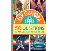 Ask Grandpa: 50 Questions to Ask Grandpa About His Life
