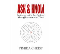 Ask & Know: Intimacy with the Father, One Question at a Time