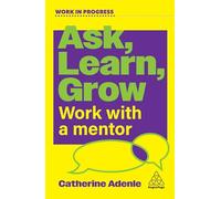 Ask, Learn, Grow: Work With a Mentor