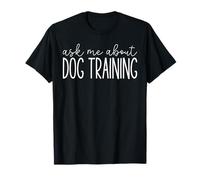 Ask Me About Dog Training - Funny Dog Trainer Training Lover Maglietta
