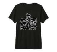 Ask Me About My Cat Maglietta Premium