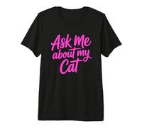Ask Me About My Cat Maglietta Premium