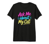 Ask Me About My Cat Maglietta Premium