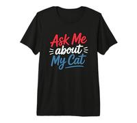 Ask Me About My Cat Maglietta Premium