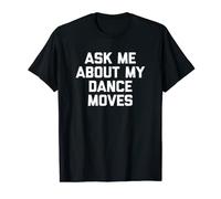 Ask Me About My Dance Moves T-Shirt divertente danza cool dance Maglietta
