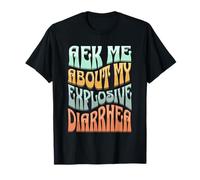 Ask Me About My Explosive Diarrhea - Edgy Adult Humor Funny Maglietta