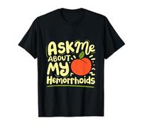 Ask Me About My Hemorrhoids Maglietta