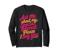 Ask Me About My Special Interest Please I Beg You - Maglia a Manica