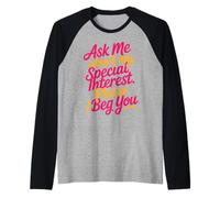 Ask Me About My Special Interest Please I Beg You - Maglia con Maniche Raglan
