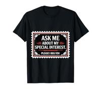 Ask Me About My Special Interest Please I Beg You - Maglietta