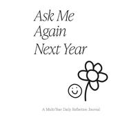 Ask Me Again Next Year: Question a Day Guided Journal