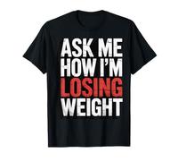 Ask Me How I'm Losing Weight Maglietta