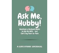 Ask Me, Hubby!: Questions a Husband Wants to Ask His Wife - but Can’t Say Face-to-Face | A Life Story Journal | Memory Keepsake Book For Couples With ... Weddings, or Romantic Gifts for Wife