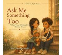 Ask Me Something Too: When Your Sibling Has Chronic Illness
