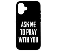 Ask Me To Pray With You Custodia per iPhone 16
