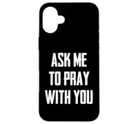 Ask Me To Pray With You Custodia per iPhone 16 Plus