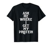 Ask Me Where I Get My Protein Funny Vegetarian & Vegan Joke Maglietta
