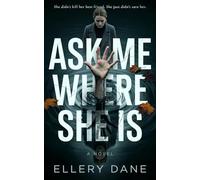 Ask Me Where She Is: A Psychological Thriller