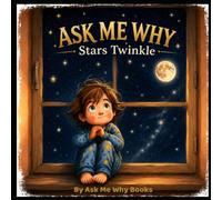 Ask Me Why Stars Twinkle: A Bedtime Science Story for Curious Kids
