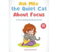 Ask Milo the Quiet Cat About Focus: A Focus-Building Workbook for Kids (Ages 6-10)