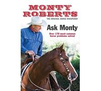 Ask Monty: The 170 Most Common Horse Problems Solved by Monty Roberts(1905-07-01)