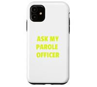 Ask My Parole Officer Funny Quote Tee Dad Joke convict tees Custodia per iPhone 11