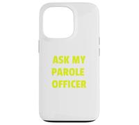 Ask My Parole Officer Funny Quote Tee Dad Joke convict tees Custodia per iPhone 13 Pro