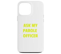 Ask My Parole Officer Funny Quote Tee Dad Joke convict tees Custodia per iPhone 13 Pro Max