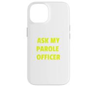 Ask My Parole Officer Funny Quote Tee Dad Joke convict tees Custodia per iPhone 14