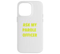 Ask My Parole Officer Funny Quote Tee Dad Joke convict tees Custodia per iPhone 14 Pro Max