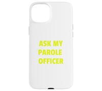Ask My Parole Officer Funny Quote Tee Dad Joke convict tees Custodia per iPhone 15 Plus