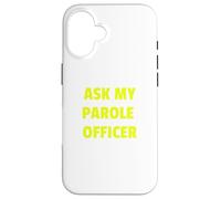 Ask My Parole Officer Funny Quote Tee Dad Joke convict tees Custodia per iPhone 16