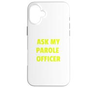 Ask My Parole Officer Funny Quote Tee Dad Joke convict tees Custodia per iPhone 16 Plus