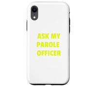 Ask My Parole Officer Funny Quote Tee Dad Joke convict tees Custodia per iPhone XR