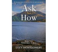 Ask Not How: She had one chance to succeed. Only her past can stop her. (Corncrakes of Skye The)