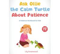 Ask Ollie the Calm Turtle About Patience: A Patience Workbook for Kids (Ages 6-10)
