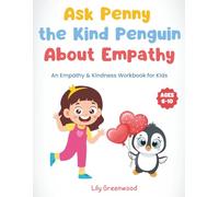Ask Penny the Kind Penguin About Empathy: An Empathy & Kindness Workbook for Kids (Ages 6-10)