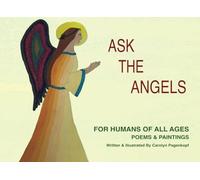 ASK THE ANGELS: FOR HUMANS OF ALL AGES POEMS & PAINTINGS