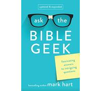 Ask the Bible Geek: Fascinating Answers to Intriguing Questions (New Edition)
