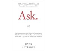 Ask: The Counterintuitive Online Method to Discover Exactly What Your Customers Want to Buy…Create a Mass of Raving Fans…and Take Any Business to the Next Level