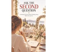 Ask the Second Question: 13 Wedding Decisions Worth Thinking About Before You Say Yes