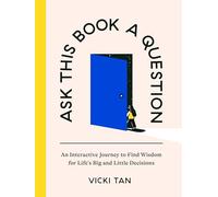Ask This Book A Question: An Interactive Journey to Find Wisdom for Life's Big and Little Decisions
