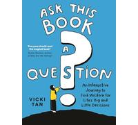 Ask This Book a Question: An Interactive Journey to Find Wisdom for Life's Big and Little Decisions