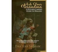 Ask Your Grandma: A Kitchen Cabinet Guide to Healing