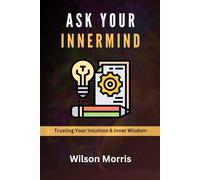 Ask Your Inner Mind: Trusting Your Intuition & Inner Wisdom